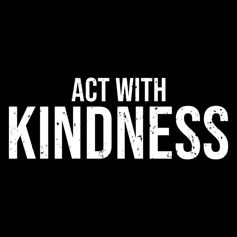 Cool Act With Kindness Empathic Humanity For A