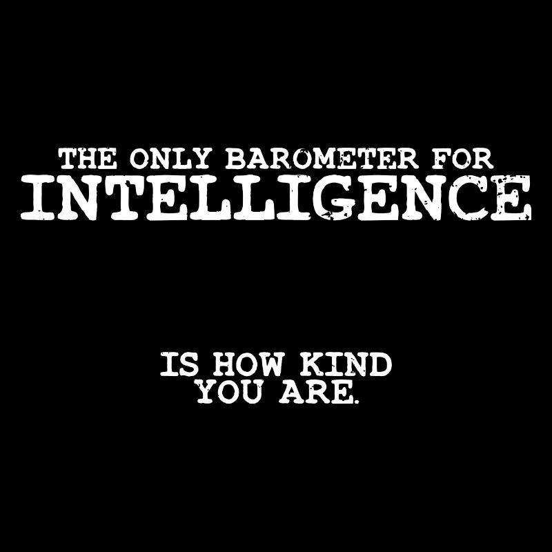 Awesome Barometer For Intelligence Is Kindness