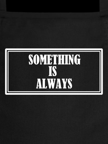 Something is always