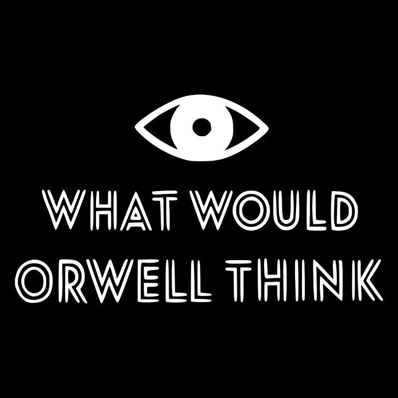what would orwell think