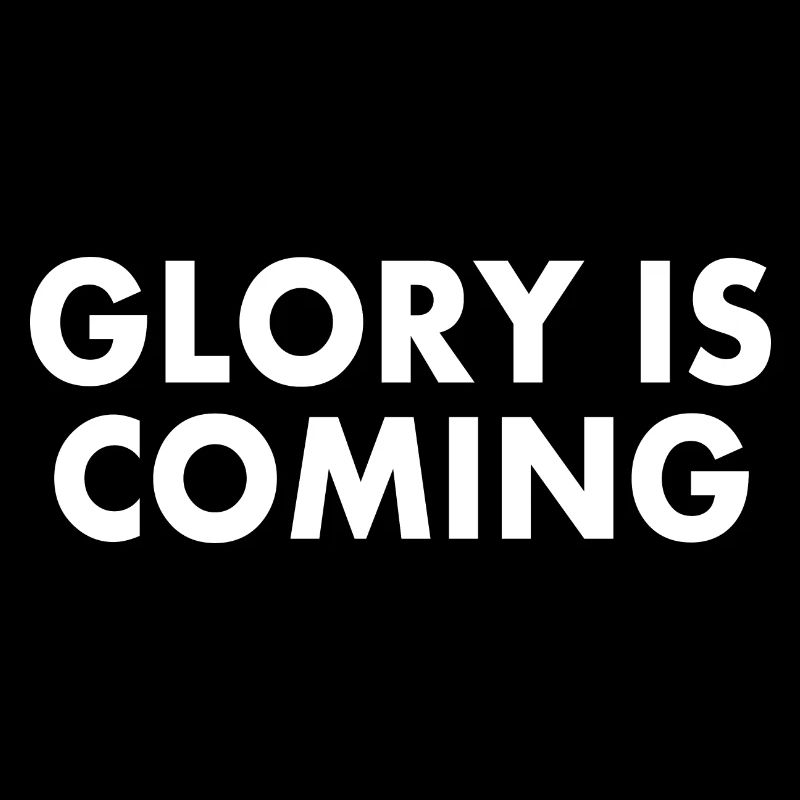 Glory is coming