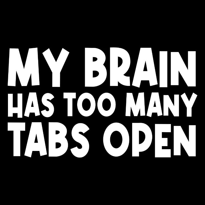 My Brain Has Too Many Tabs Open