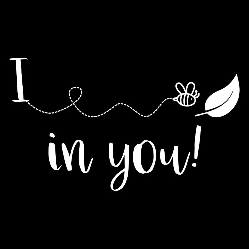 I bee leaf in you Spruch