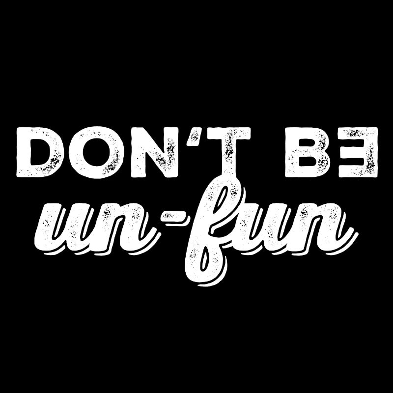Don't be un-fun