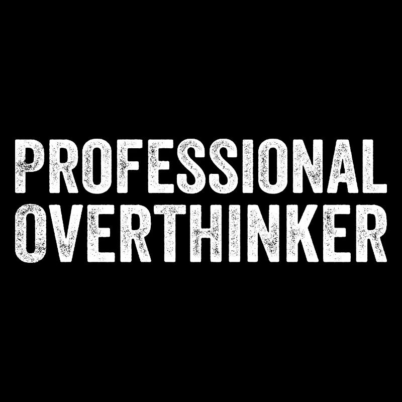 Professional Overthinker