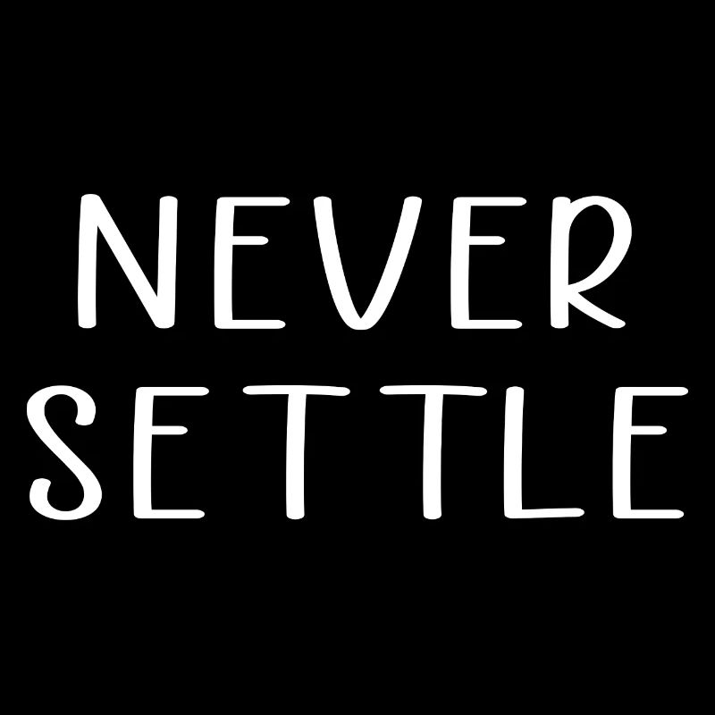 Never settle