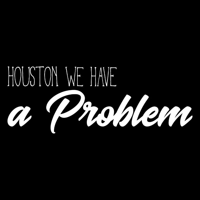 Huston we have a problem