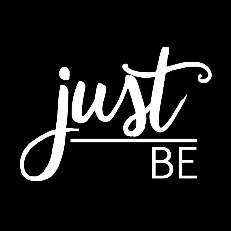 Just be