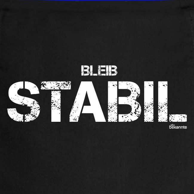 Bleib Stabil (weiß)