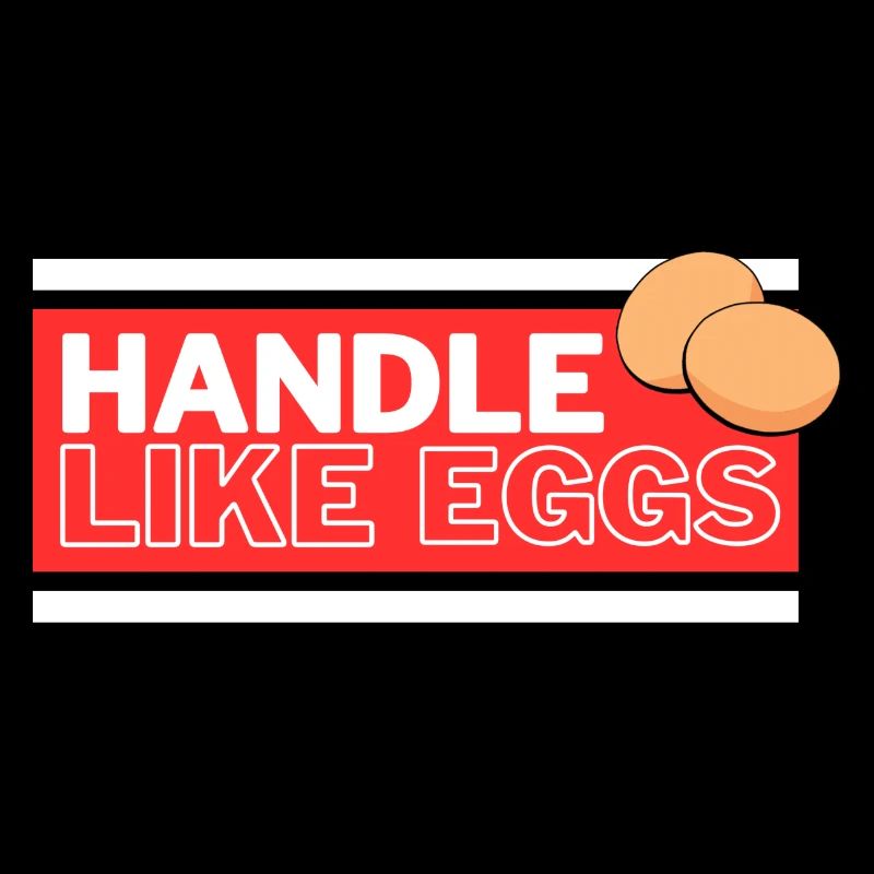 Handle like eggs