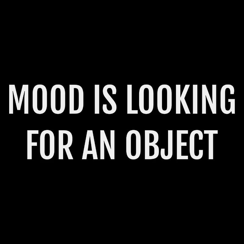 MOOD IS LOOKING FOR AN OBJECT