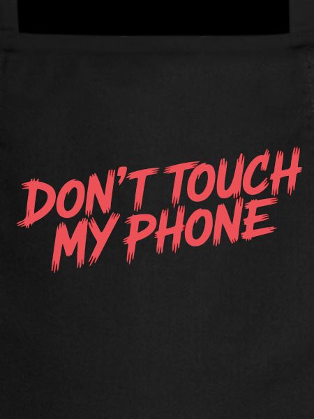 DON'T TOUCH MY PHONE