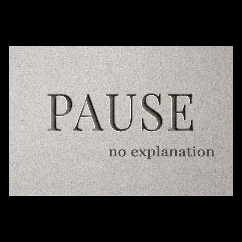 PAUSE – pas d’explication
