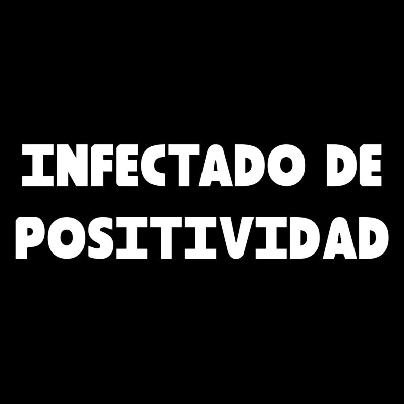 INFECTED WITH POSITIVITY