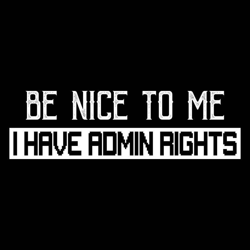 Be Nice To Me I Have Admin Rights Coding Programme