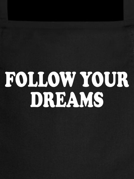 follow your dreams