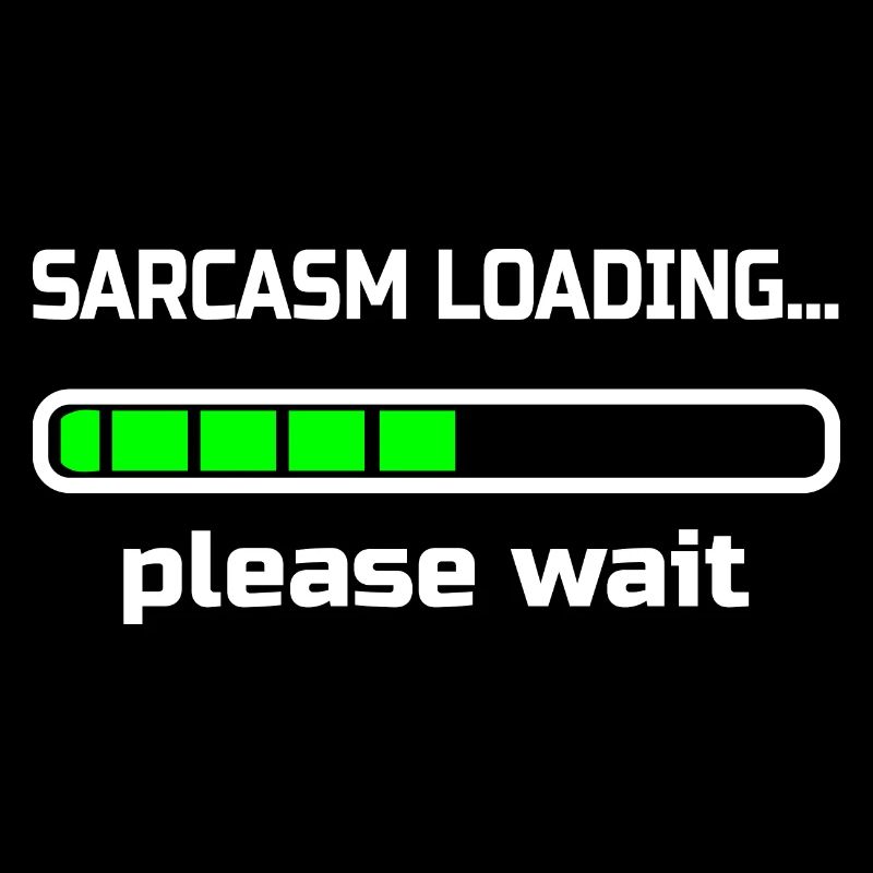 sarcasm loading… please wait. Humor