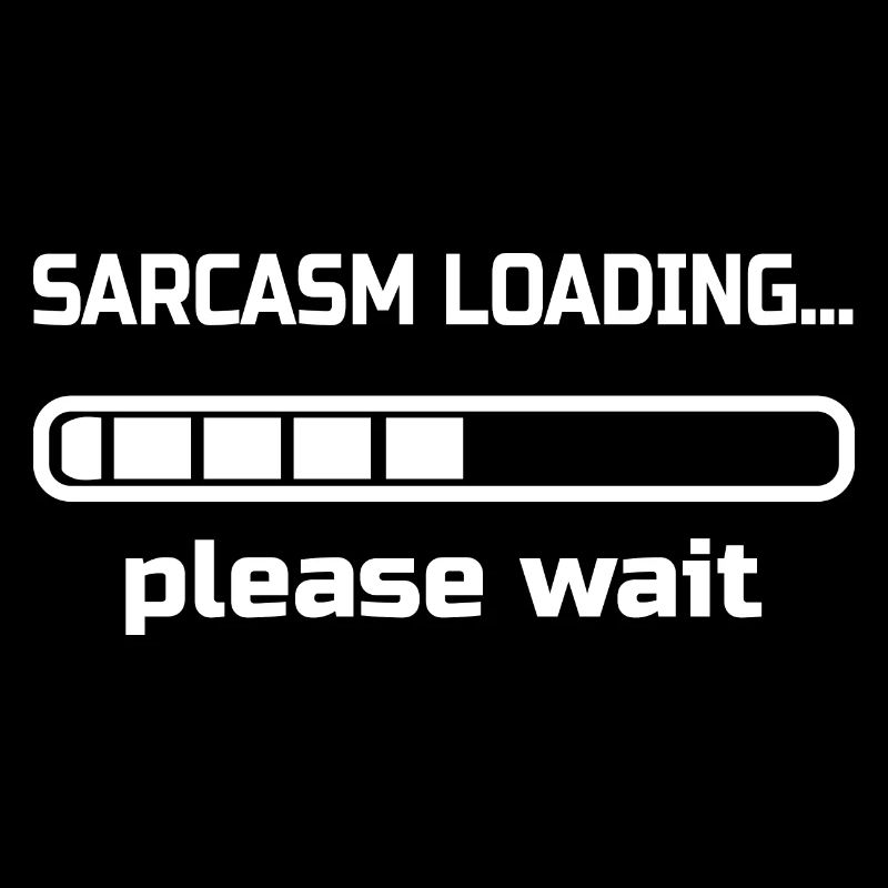 sarcasm loading… please wait. Humour