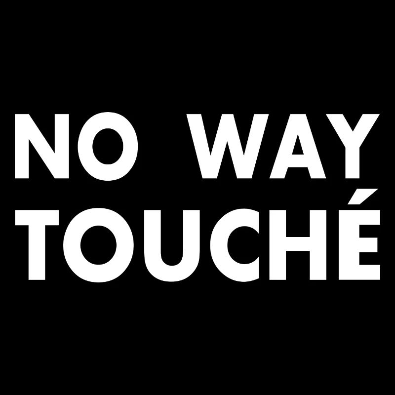 No way touché