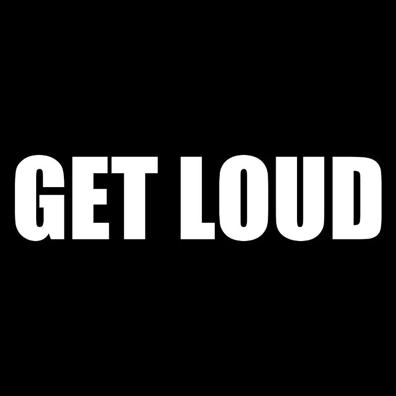 Get loud