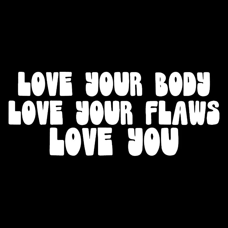 Aime ton corps Aime tes défauts Love You Message