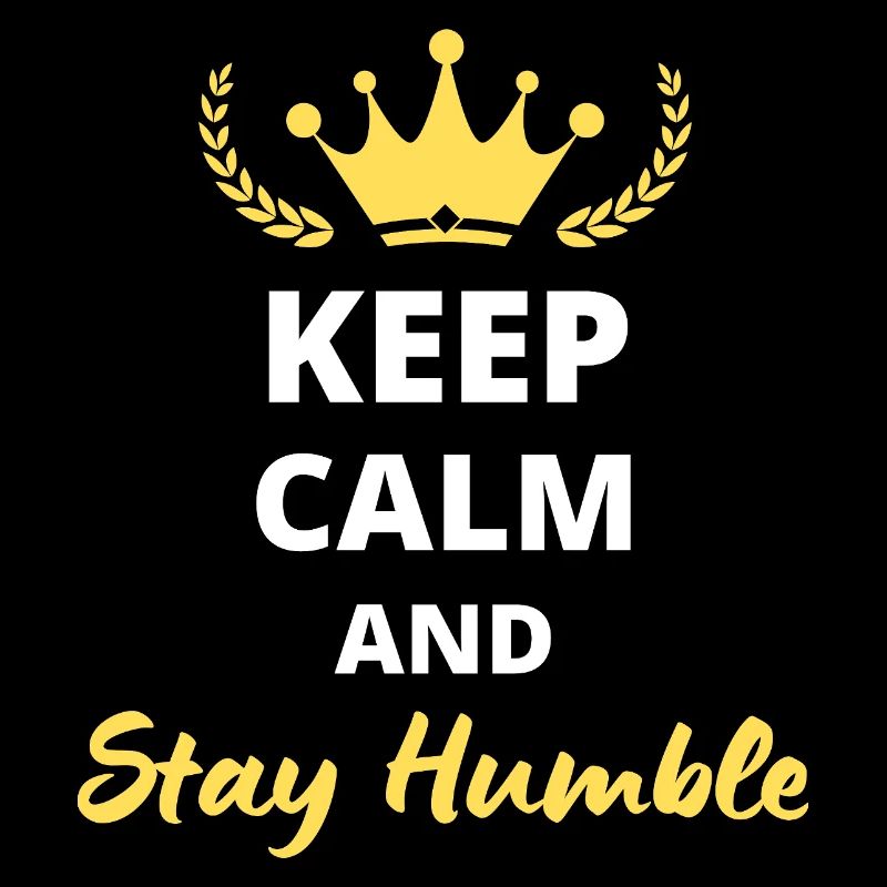 Keep Calm and Stay Humble - Positive Mindset