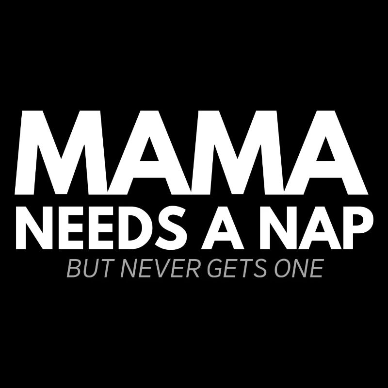 Mama Needs a nap