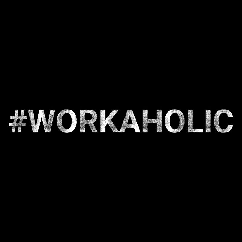 WORKAHOLIC