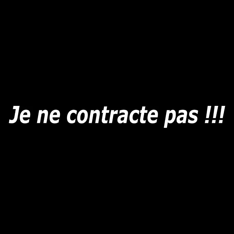 Je ne contracte pas