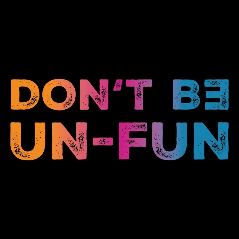 Don't be Un-fun