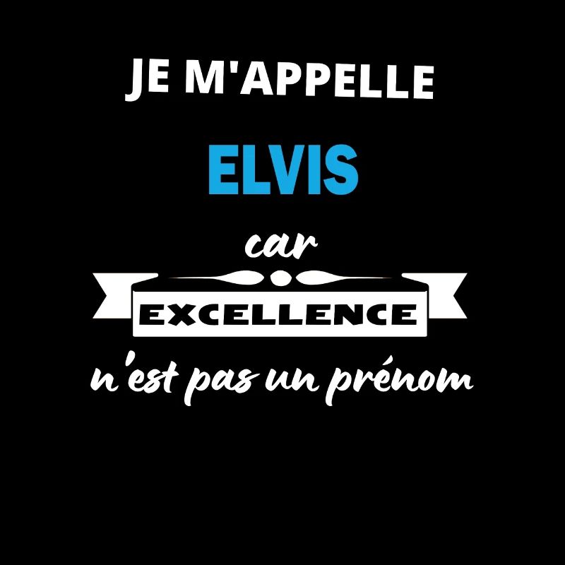 Je m'appelle excellence Elvis