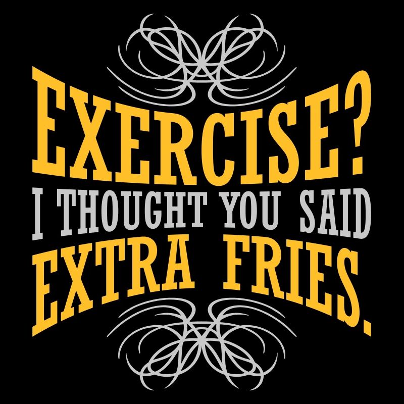 Exercise Extra Fries Quote