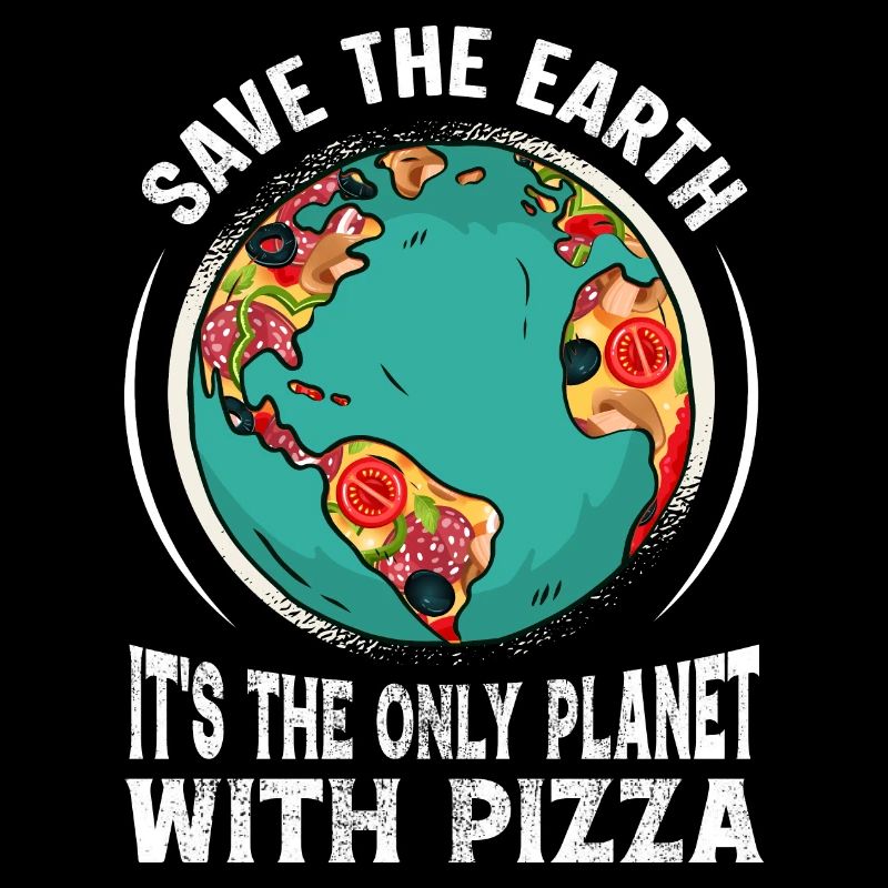 Sauvez la Terre C’est la seule planète avec la pizza