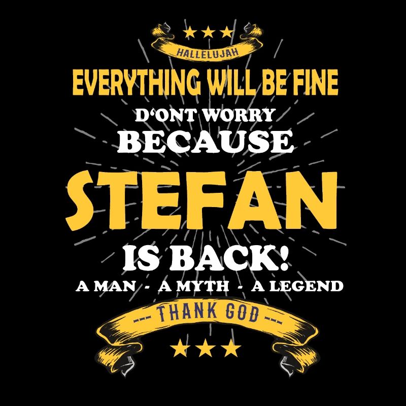 Everything will be fine Stefan Is back