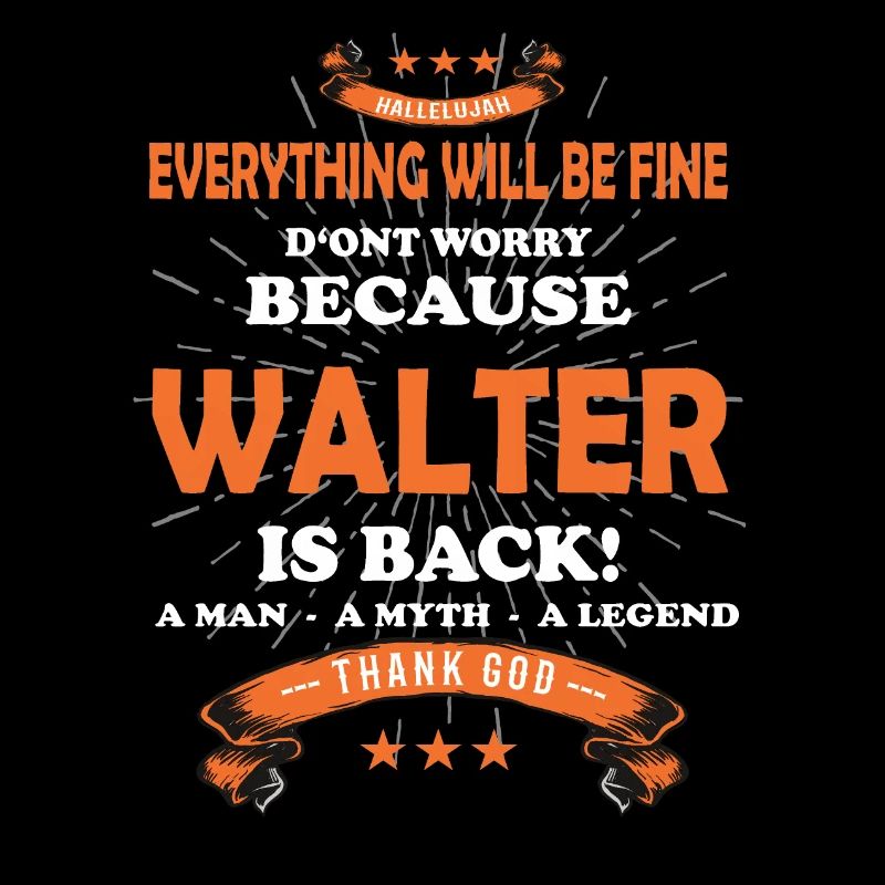 Everything will be fine Walter Is back