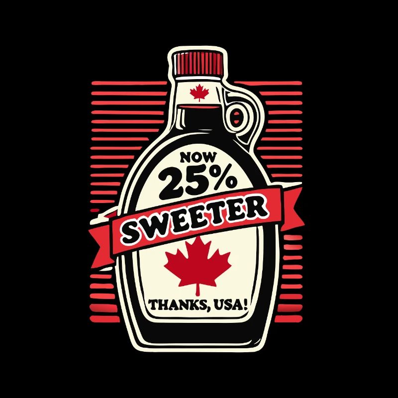 Now 25% Sweeter – Canada Tariff Humor