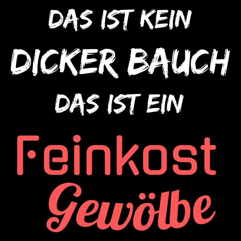 Kein dicker Bauch, ein Feinkost Gewölbe! Spruch