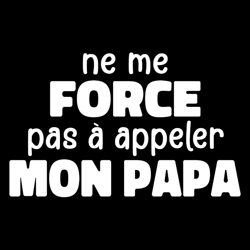 Ne Me Force Pas à Appeler Mon Papa