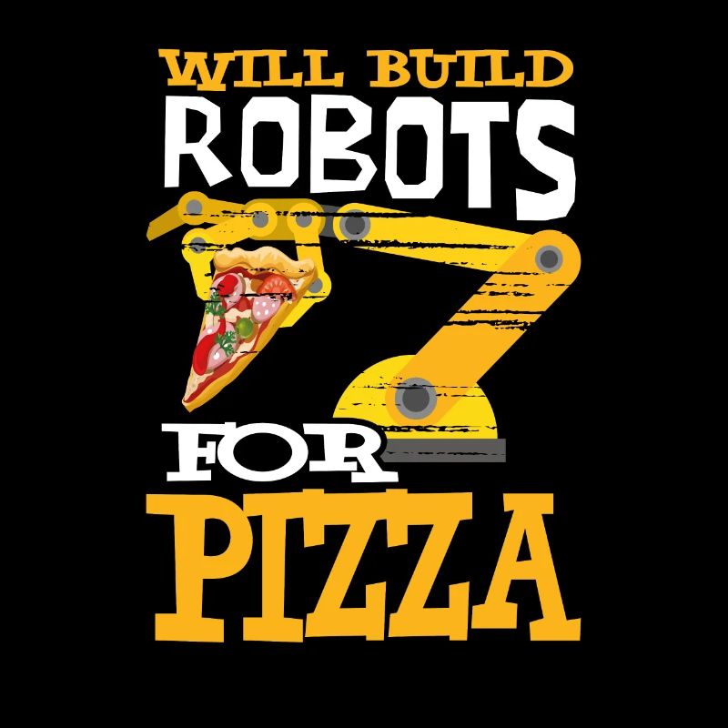 Will Build Robots For Pizza Robotics Robot Pizza