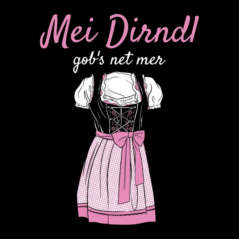 Volksfest Mei Dirndl Gob's Net Mer Dirndl Ersatz