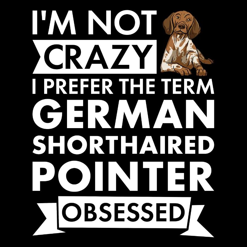 I Prefer Term German Shorthaired Pointer Obsessed