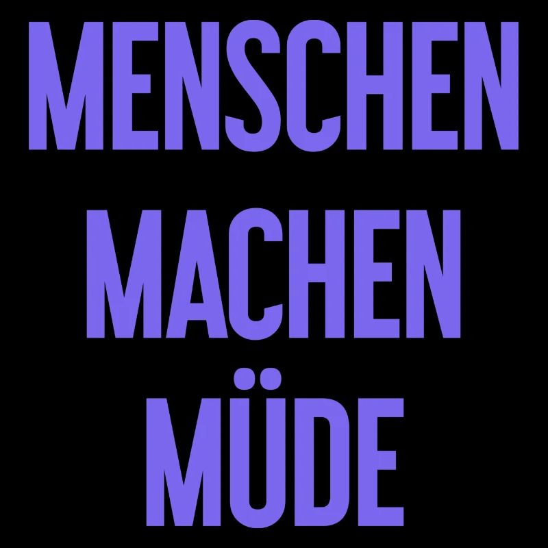 Menschen machen müde - Lustiger Spruch