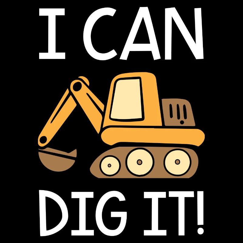 I Can Dig It Excaavator