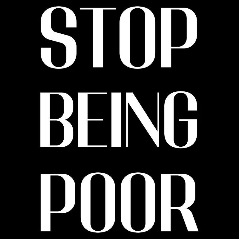 Stop being poor