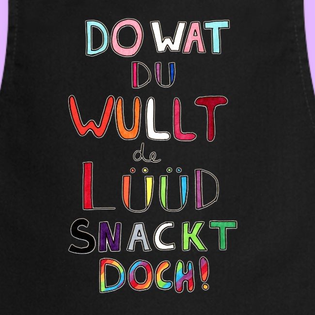 Do Wat Du Wullt de Luud Snackt Doch!