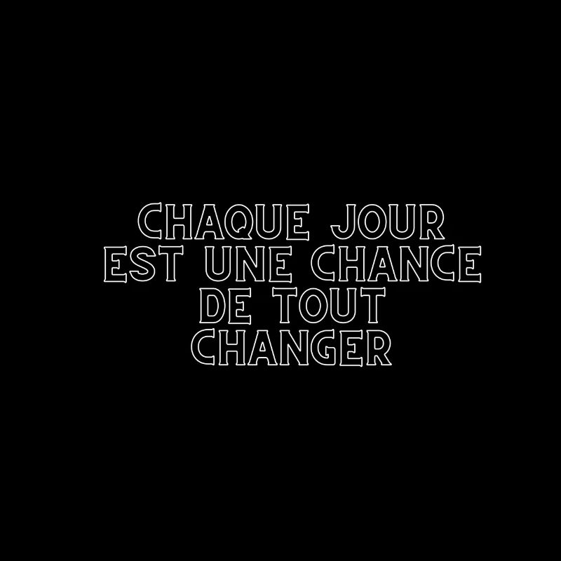 Chaque Jour est une chance de tout changer
