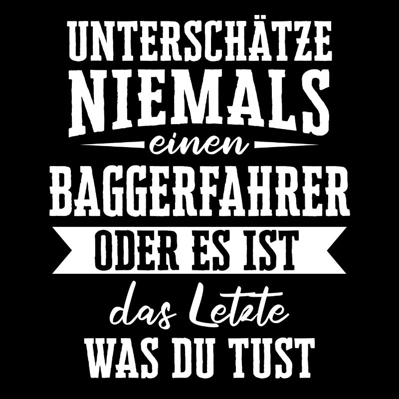Baggerfahrer Baggerführer Bagger Spruch