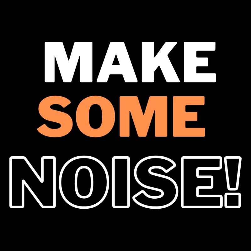 MAKE SOME NOISE