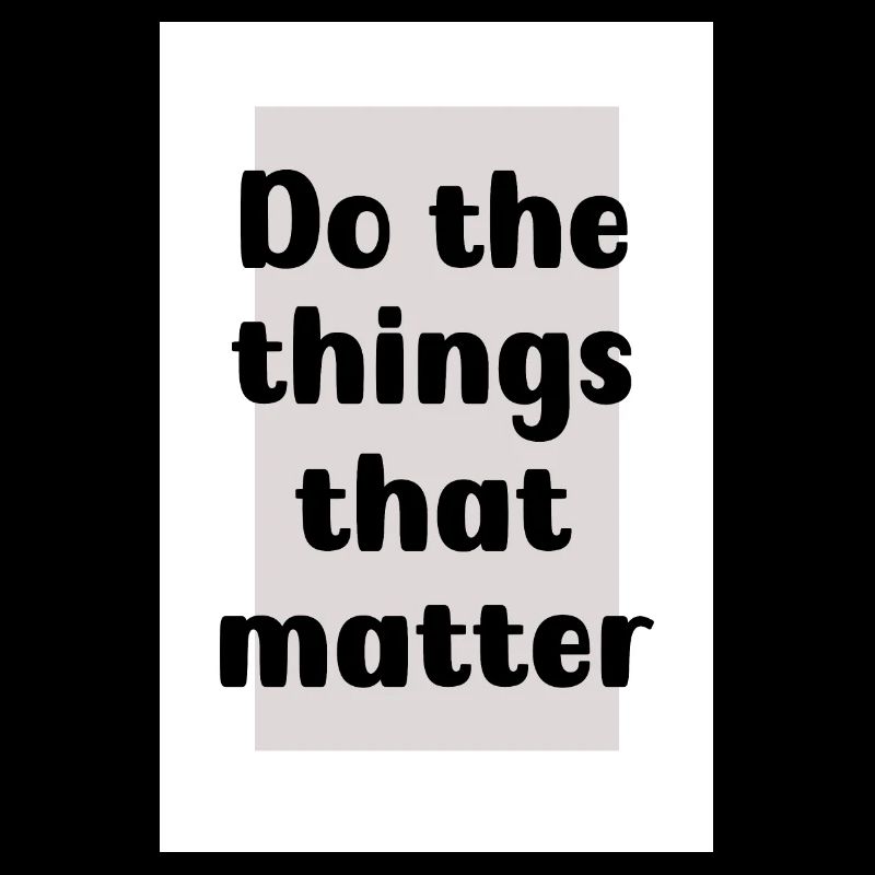 Faites les choses qui comptent