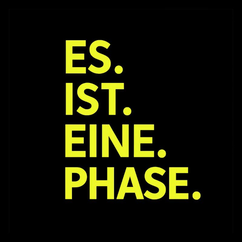 Es. Ist. Eine. Phase. Neongelb 